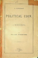 A Canadian Political Coin: A Monograph, Kingsford, William (1874)