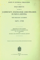 Documents Relating to Currency, Exchange and Finance in Nova Scotia 1675-1758 selected by Adam Shortt (1933)