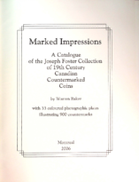 Marked Impressions. A Catalogue of the Joseph Foster Collection of 19th Century Canadian Countermarked Coins – With Plates, Baker, Warren (2006)