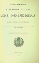 A Descriptive Catalogue of Coins, Tokens and Medals Issued or Relating to the Dominion of Canada and Newfoundland, McLachlan, R.W. (1886)